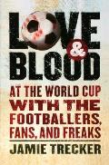 Love & Blood At the World Cup with the Footballers Fans & Freaks