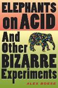 Elephants on Acid & Other Bizarre Experiments