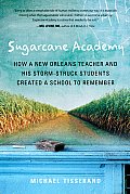 Sugarcane Academy How a New Orleans Teacher & His Storm Struck Students Created a School to Remember