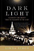 Dark Light: Electricity and Anxiety from the Telegraph to the X-Ray