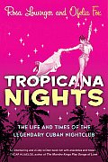 Tropicana Nights The Life & Times of the Legendary Cuban Nightclub