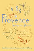 Pig in Provence Good Food & Simple Pleasures in the South of France
