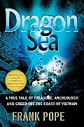 Dragon Sea A True Tale of Treasure Archeology & Greed Off the Coast of Vietnam
