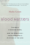 Blood Matters: From Brca1 to Designer Babies, How the World and I Found Ourselves in the Future of the Gene