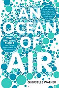 Ocean of Air Why the Wind Blows & Other Mysteries of the Atmosphere