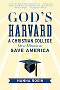 God's Harvard: A Christian College on a Mission to Save America
