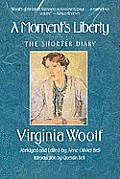 A Moment's Liberty: The Shorter Diary: The Virginia Woolf Library Authorized Edition