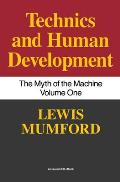 Technics and Human Development: The Myth of the Machine, Vol. I