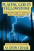 Playing God in Yellowstone The Destruction of American AmeriCAs First National Park