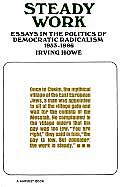 Steady Work Essays In The Politics Of Democratic Radicalism 1953 1966