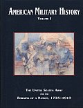 American Military History Volume 1 The United States Army & the Forging of a Nation 1775 1917