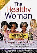 The Healthy Woman: A Complete Guide for All Ages: A Complete Guide for All Ages