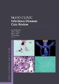 Mayo Clinic Infectious Diseases Case Review: With Board-Style Questions and Answers