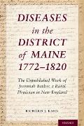 Diseases in the District of Maine 1772 - 1820: The Unpublished Work of Jeremiah Barker, a Rural Physician in New England