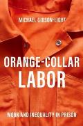 Orange-Collar Labor: Work and Inequality in Prison