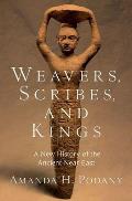 Weavers Scribes & Kings A New History of the Ancient Near East