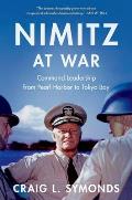 Nimitz at War Command Leadership from Pearl Harbor to Tokyo Bay