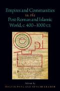 Empires and Communities in the Post-Roman and Islamic World, C. 400-1000 Ce