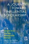 A Journey Toward Influential Scholarship: Insights from Leading Management Scholars