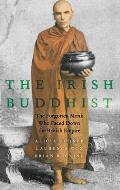 Irish Buddhist: The Forgotten Monk Who Faced Down the British Empire