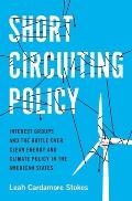 Short Circuiting Policy Interest Groups & the Battle Over Clean Energy & Climate Policy in the American States