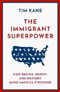Immigrant Superpower How Immigrants Strengthen America