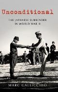 Unconditional The Japanese Surrender in World War II