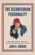 The Securitarian Personality: What Really Motivates Trump's Base and Why It Matters for the Post-Trump Era