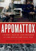 Appomattox: Victory, Defeat, and Freedom at the End of the Civil War