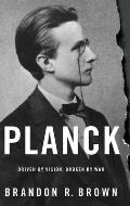 Planck Driven by Vision Broken by War
