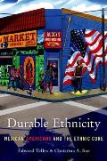 Durable Ethnicity: Mexican Americans and the Ethnic Core