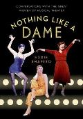Nothing Like a Dame: Conversations with the Great Women of Musical Theater