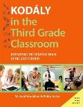 Kodaly in the Third Grade Classroom: Developing the Creative Brain in the 21st Century