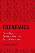 Frenemies Feminists Conservatives & Sexual Violence
