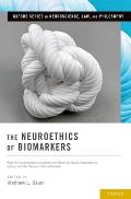 Neuroethics of Biomarkers: What the Development of Bioprediction Means for Moral Responsibility, Justice, and the Nature of Mental Disorder
