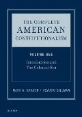 Complete American Constitutionalism, Volume One: Introduction and the Colonial Era