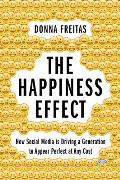 Happiness Effect How Social Media Is Driving A Generation To Appear Perfect At Any Cost