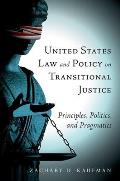 United States Law and Policy on Transitional Justice: Principles, Politics, and Pragmatics