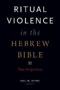 Ritual Violence in the Hebrew Bible: New Perspectives