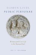 Hidden Lives, Public Personae: Women and Civic Life in the Roman West