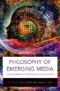Philosophy of Emerging Media: Understanding, Appreciation, Application