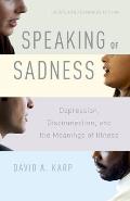 Speaking of Sadness: Depression, Disconnection, and the Meanings of Illness, Updated and Expanded Edition