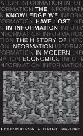 Knowledge We Have Lost in Information: The History of Information in Modern Economics