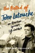 Ballad of John Latouche: An American Lyricist's Life and Work