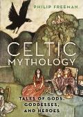 Celtic Mythology Tales of Gods Goddesses & Heroes