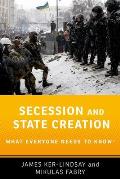 Secession and State Creation: What Everyone Needs to Know(r)