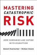 Mastering Catastrophic Risk How Companies Are Coping with Disruption