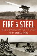 Fire & Steel The End of World War Two in the West