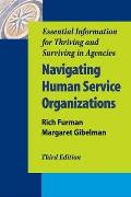 Navigating Human Service Organizations Third Edition Essential Information For Thriving & Surviving In Agencies