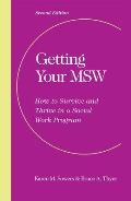 Getting Your Msw, Second Edition: How to Survive and Thrive in a Social Work Program